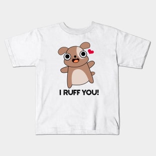 I Ruff You Cute Dog Pun Kids T-Shirt